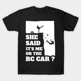 Mens She Said Its Me Or The Rc Car? Funny gift design! T-Shirt